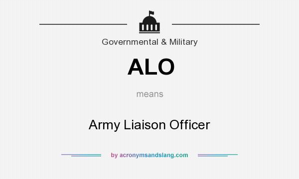 What does ALO mean? It stands for Army Liaison Officer