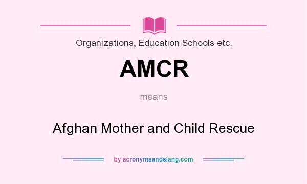 What does AMCR mean? It stands for Afghan Mother and Child Rescue