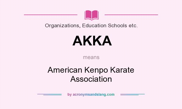 What does AKKA mean? It stands for American Kenpo Karate Association