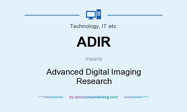 What does ADIR mean? It stands for Advanced Digital Imaging Research