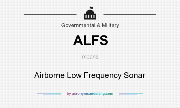 What does ALFS mean? It stands for Airborne Low Frequency Sonar