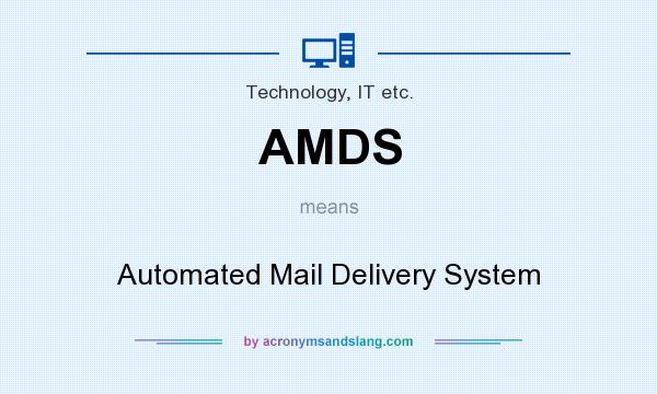 What does AMDS mean? It stands for Automated Mail Delivery System