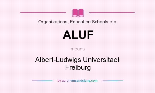 What does ALUF mean? It stands for Albert-Ludwigs Universitaet Freiburg