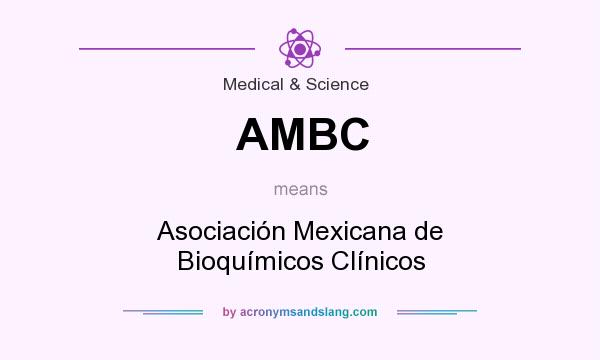 What does AMBC mean? It stands for Asociación Mexicana de Bioquímicos Clínicos