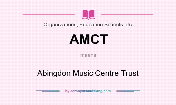 What does AMCT mean? It stands for Abingdon Music Centre Trust