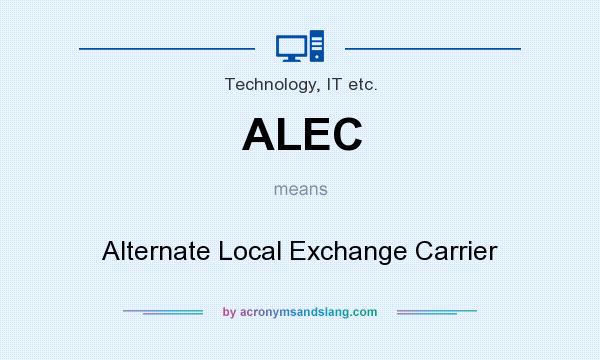 What does ALEC mean? It stands for Alternate Local Exchange Carrier