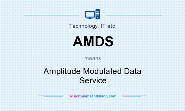 What does AMDS mean? It stands for Amplitude Modulated Data Service