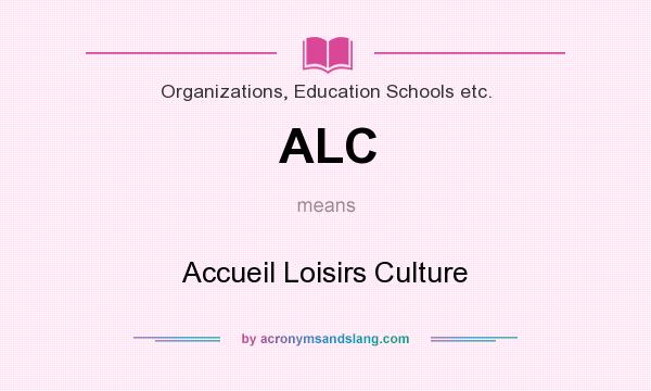 What does ALC mean? It stands for Accueil Loisirs Culture