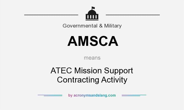 What does AMSCA mean? It stands for ATEC Mission Support Contracting Activity