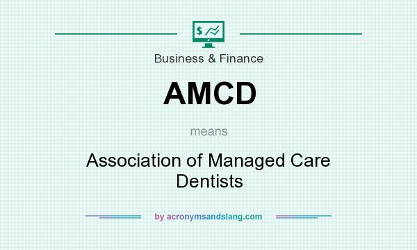 What does AMCD mean? It stands for Association of Managed Care Dentists