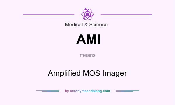 What does AMI mean? It stands for Amplified MOS Imager