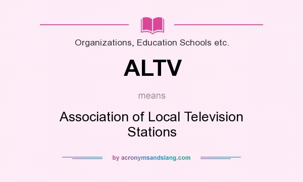 What does ALTV mean? It stands for Association of Local Television Stations