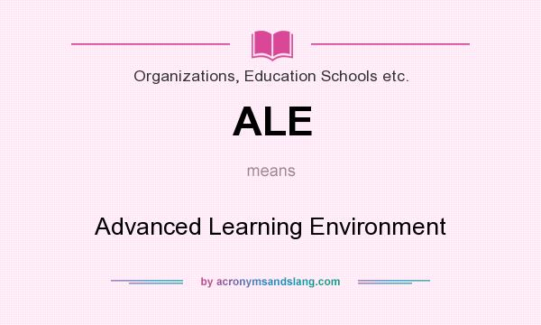 What does ALE mean? It stands for Advanced Learning Environment