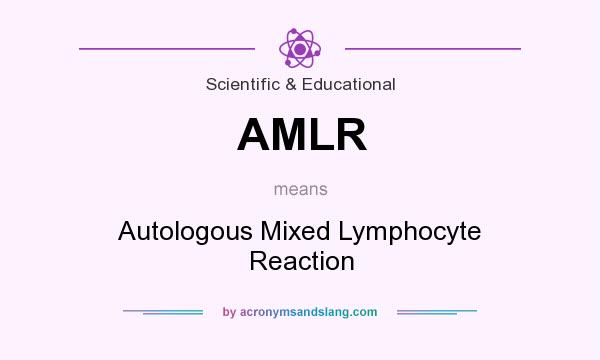 What does AMLR mean? It stands for Autologous Mixed Lymphocyte Reaction