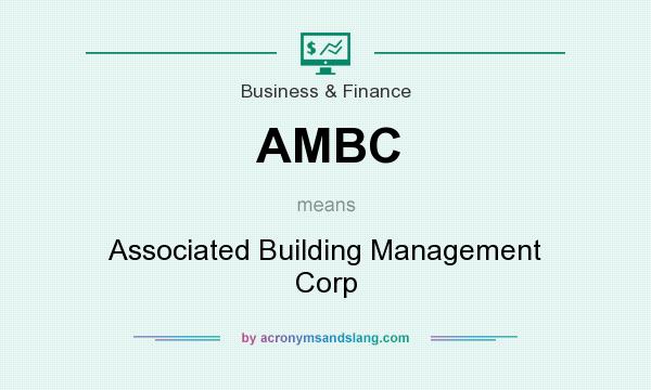 What does AMBC mean? It stands for Associated Building Management Corp
