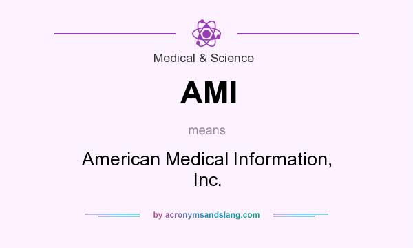 What does AMI mean? It stands for American Medical Information, Inc.