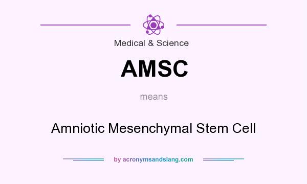 What does AMSC mean? It stands for Amniotic Mesenchymal Stem Cell