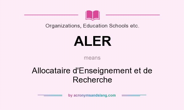 What does ALER mean? It stands for Allocataire d`Enseignement et de Recherche