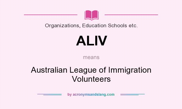 What does ALIV mean? It stands for Australian League of Immigration Volunteers