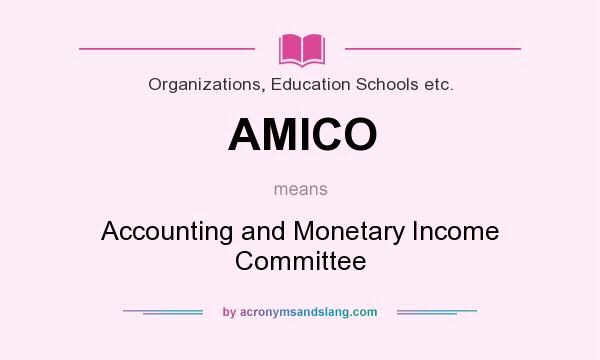 What does AMICO mean? It stands for Accounting and Monetary Income Committee