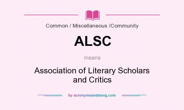 What does ALSC mean? It stands for Association of Literary Scholars and Critics