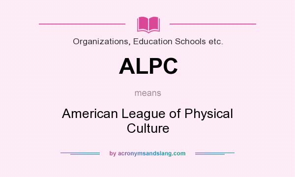 What does ALPC mean? It stands for American League of Physical Culture