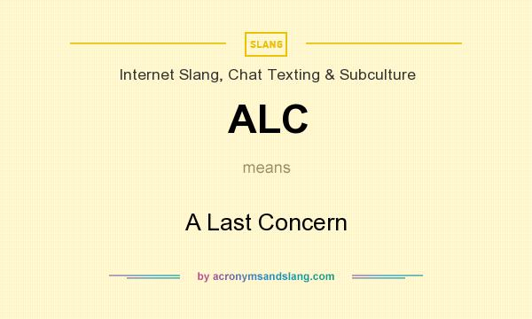What does ALC mean? It stands for A Last Concern