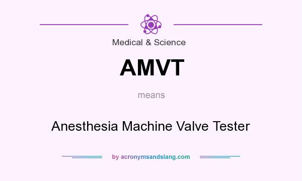 What does AMVT mean? It stands for Anesthesia Machine Valve Tester