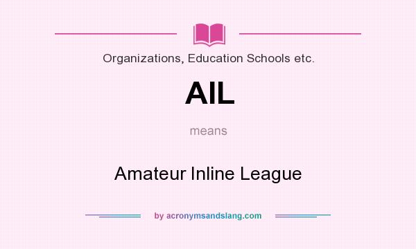 What does AIL mean? It stands for Amateur Inline League