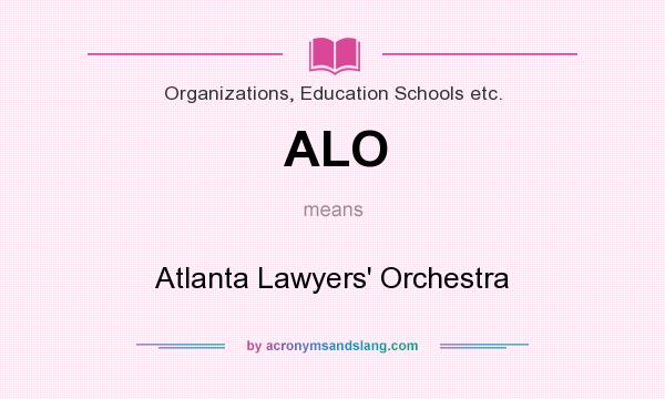What does ALO mean? It stands for Atlanta Lawyers` Orchestra