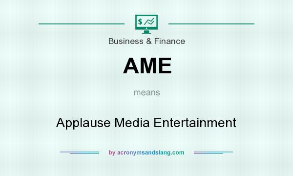 What does AME mean? It stands for Applause Media Entertainment