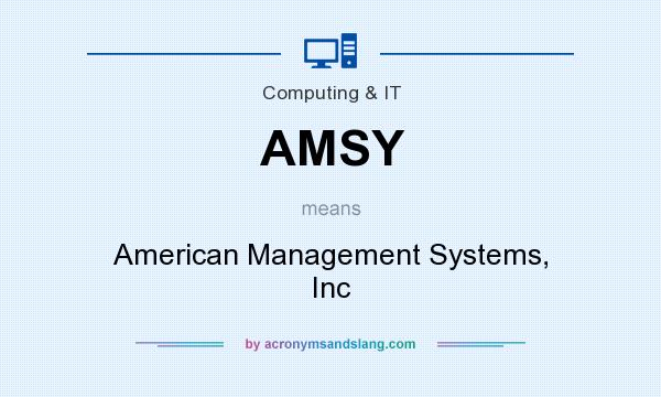 What does AMSY mean? It stands for American Management Systems, Inc