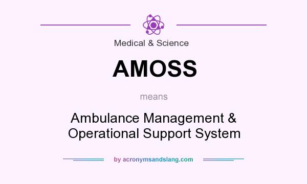 What does AMOSS mean? It stands for Ambulance Management & Operational Support System