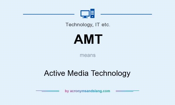 What does AMT mean? It stands for Active Media Technology