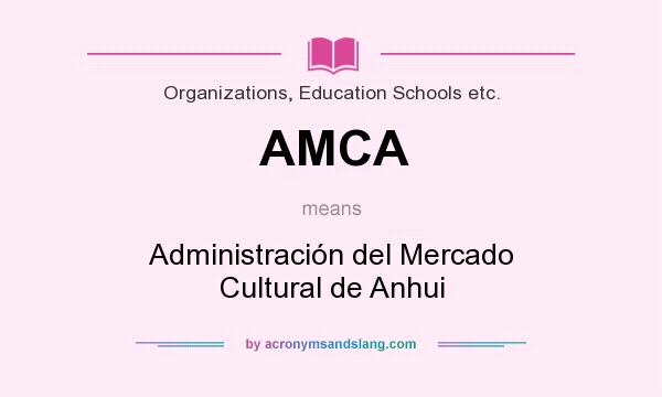 What does AMCA mean? It stands for Administración del Mercado Cultural de Anhui