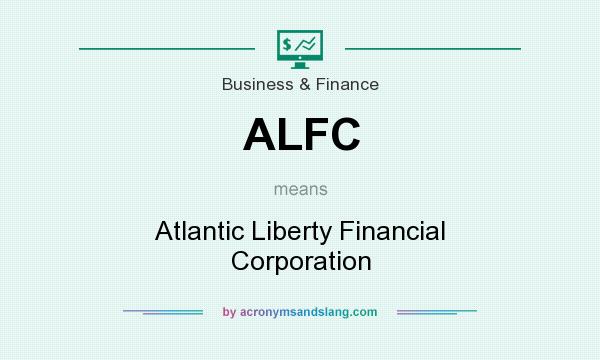 What does ALFC mean? It stands for Atlantic Liberty Financial Corporation