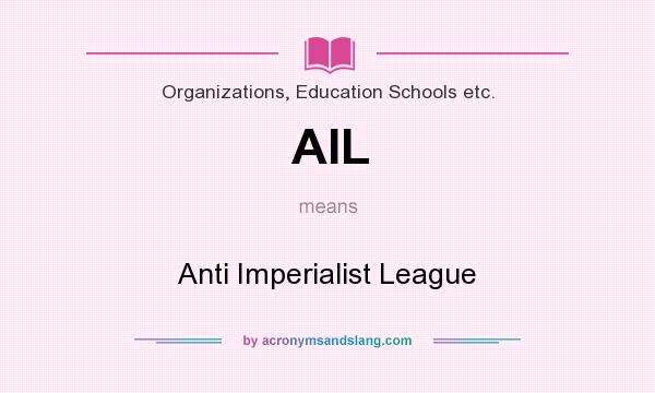 What does AIL mean? It stands for Anti Imperialist League