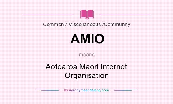 What does AMIO mean? It stands for Aotearoa Maori Internet Organisation