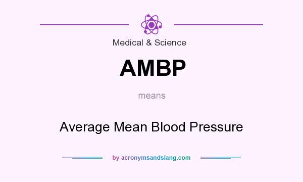What does AMBP mean? It stands for Average Mean Blood Pressure
