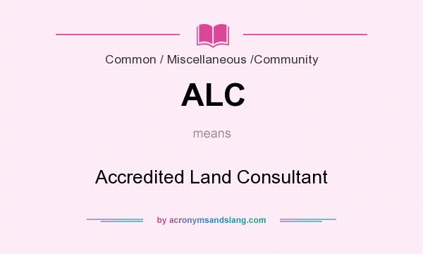 What does ALC mean? It stands for Accredited Land Consultant