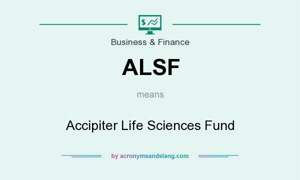 What does ALSF mean? It stands for Accipiter Life Sciences Fund