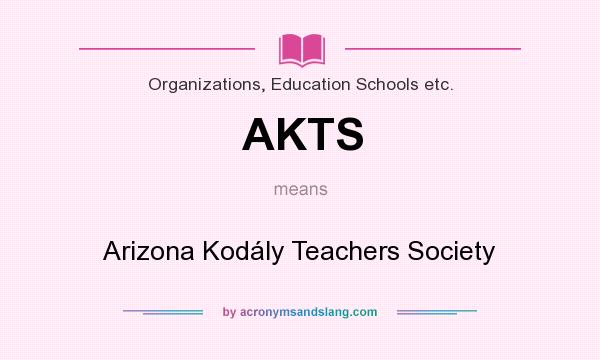 What does AKTS mean? It stands for Arizona Kodály Teachers Society
