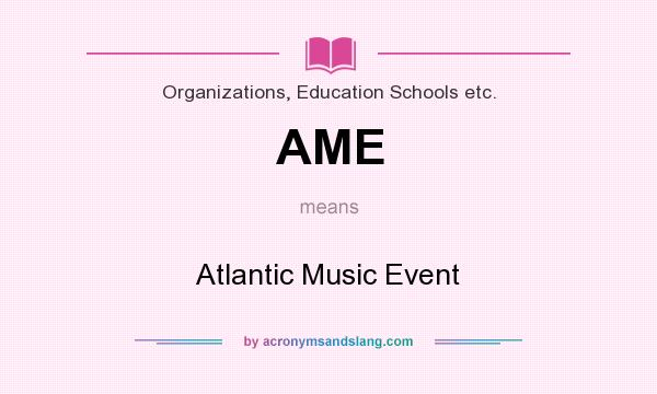 What does AME mean? It stands for Atlantic Music Event