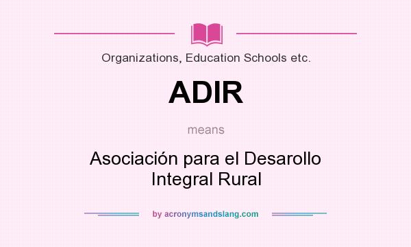 What does ADIR mean? It stands for Asociación para el Desarollo Integral Rural