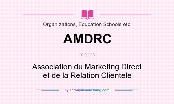 What does AMDRC mean? It stands for Association du Marketing Direct et de la Relation Clientele