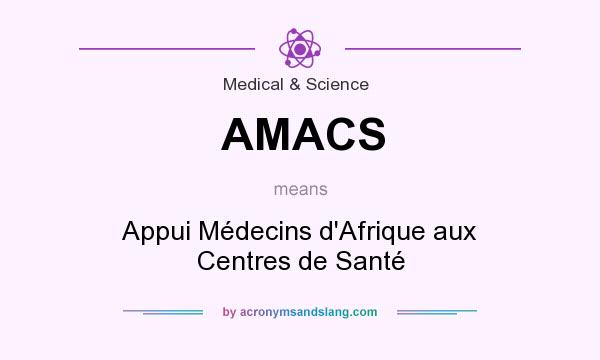 What does AMACS mean? It stands for Appui Médecins d`Afrique aux Centres de Santé