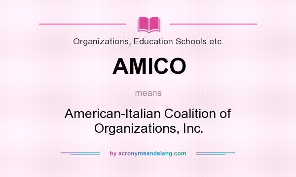 What does AMICO mean? It stands for American-Italian Coalition of Organizations, Inc.