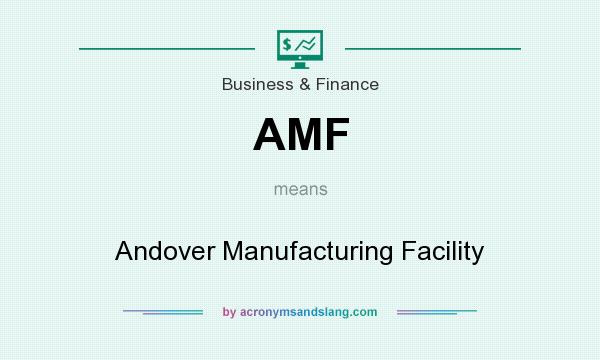 What does AMF mean? It stands for Andover Manufacturing Facility