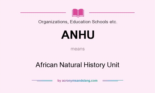 What does ANHU mean? It stands for African Natural History Unit