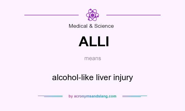 What does ALLI mean? It stands for alcohol-like liver injury